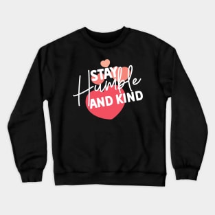 Stay Humble and Kind. Inspirational Kindness Quote Crewneck Sweatshirt